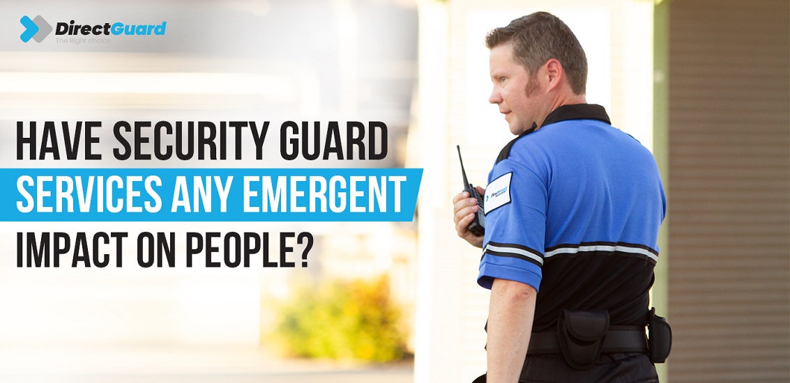 Security Guard Services any Emergent impact on people