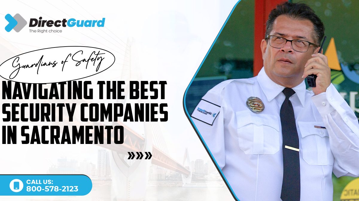 Guardians of Safety Navigating the Best Security Companies in Sacramento