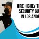Hire Highly Trained Security Guards In Los Angeles