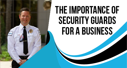 The Importance of Security Guards for a Business