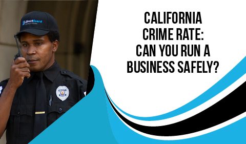 California Crime Rate Can You Run a Business Safely