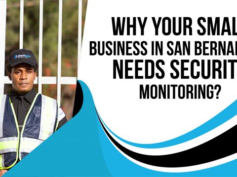 Why Your Small Business in San Bernardino Needs Security Monitoring