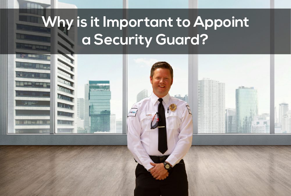 Why is it Important to Appoint a Security Guard?