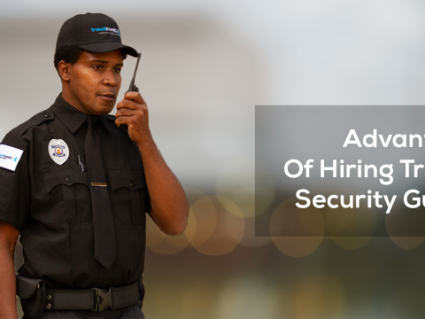 Advantages Of Hiring Trained Security Guards