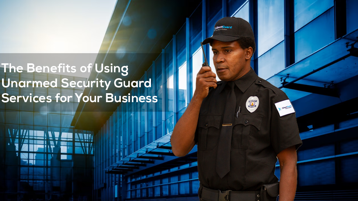 The Benefits of Using Unarmed Security Guard Services for Your Business