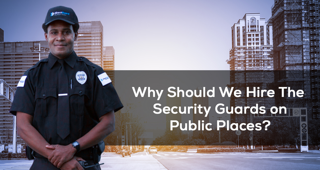 Why Should We Hire The Security Guards On Public Places