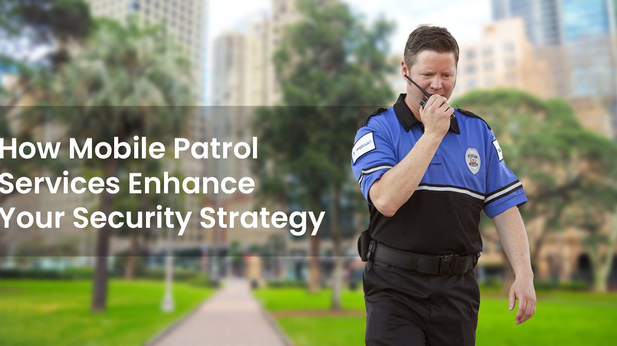 How Mobile Patrol Services Enhance Your Security Strategy