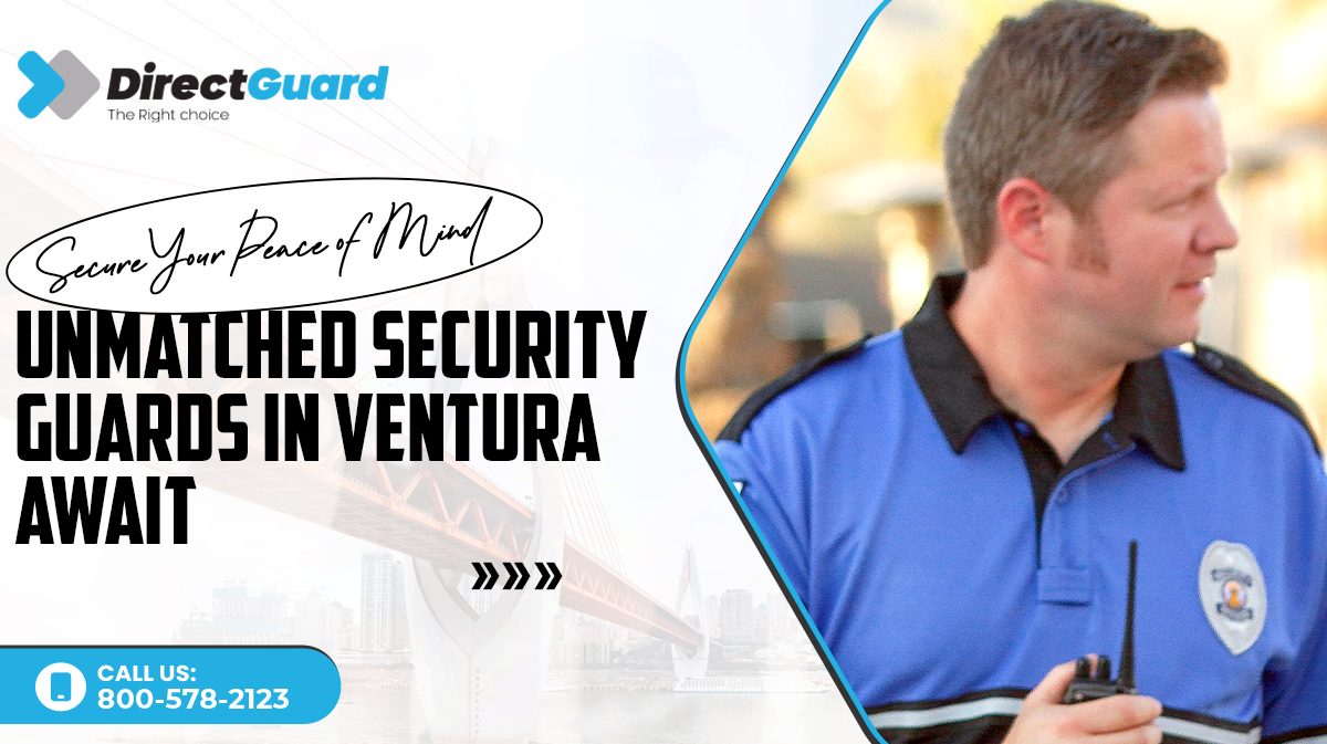 Secure Your Peace of Mind Unmatched Security Guards in Ventura Await
