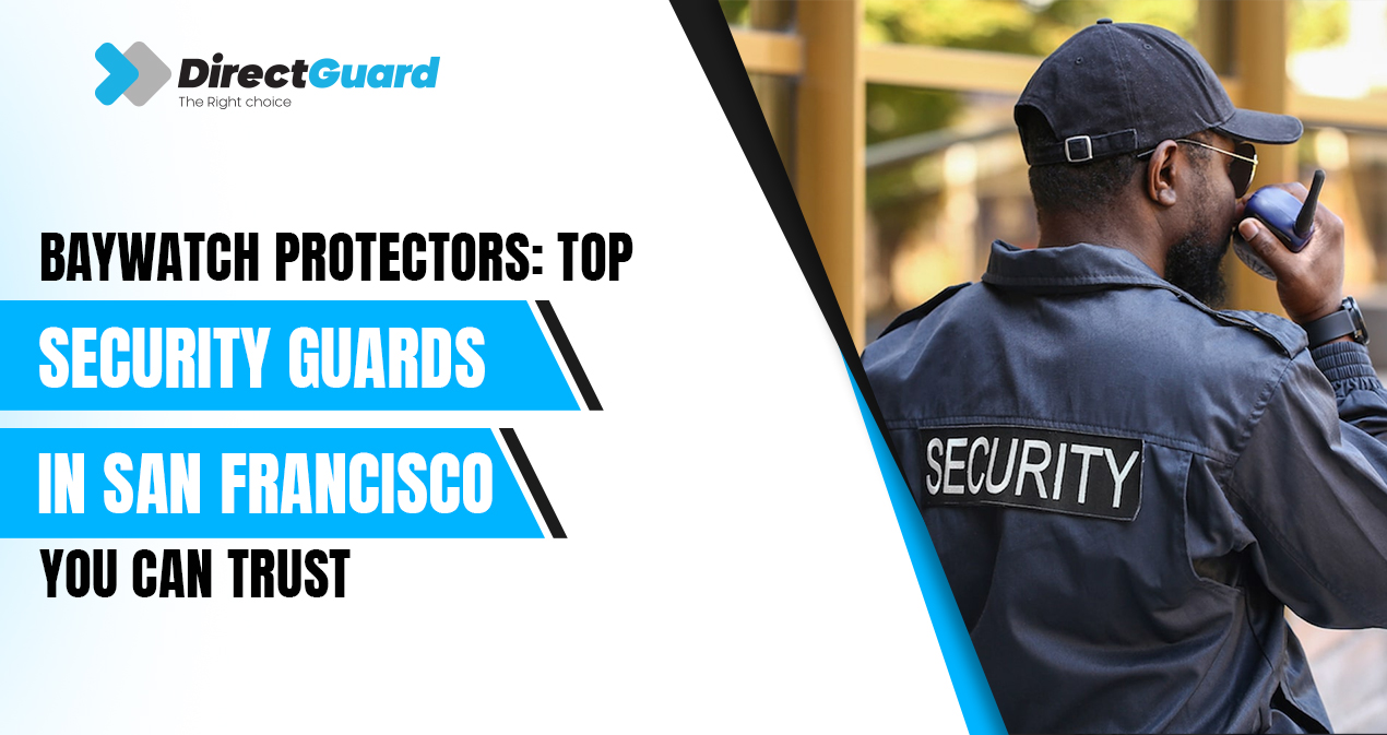 Baywatch Protectors: Top Security Guards in San Francisco You Can Trust