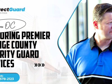 Secure OC Exploring Premier Orange County Security Guard Services