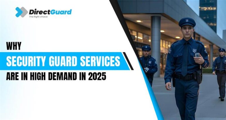 Why Security Guard Services Are in High Demand in 2025