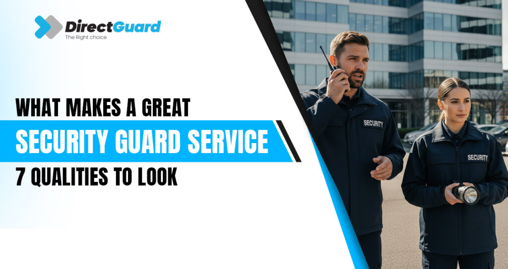 What Makes a Great Security Guard Service? 7 Qualities to Look