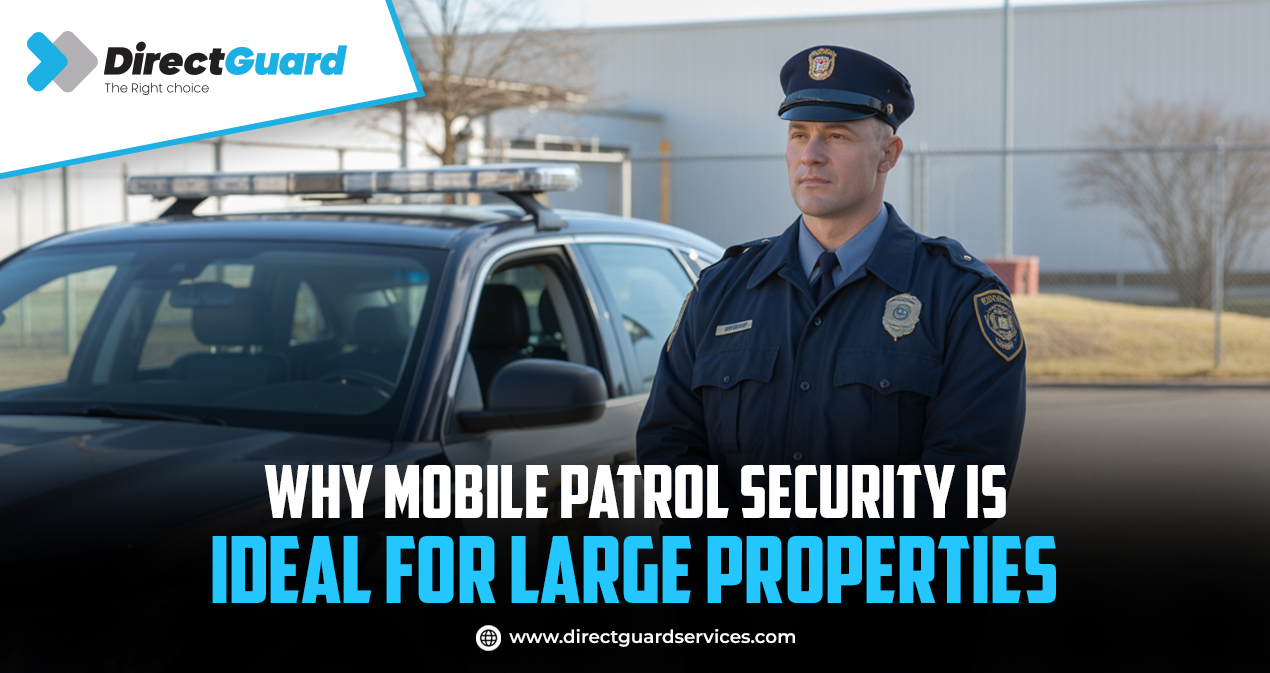 Why Mobile Patrol Security Is Ideal for Large Properties