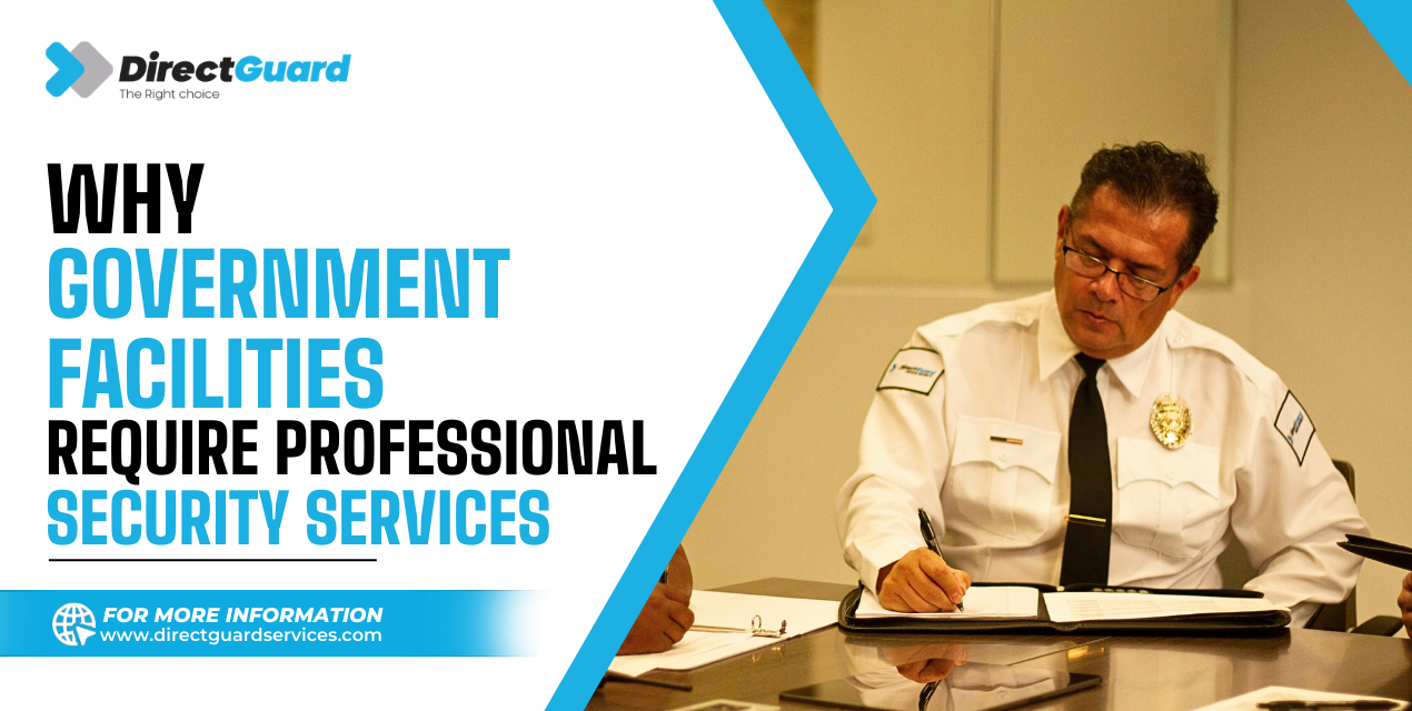 Why Government Facilities Require Professional Security Services