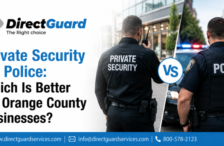 Private Security vs. Police Which Is Better for Orange County Businesses