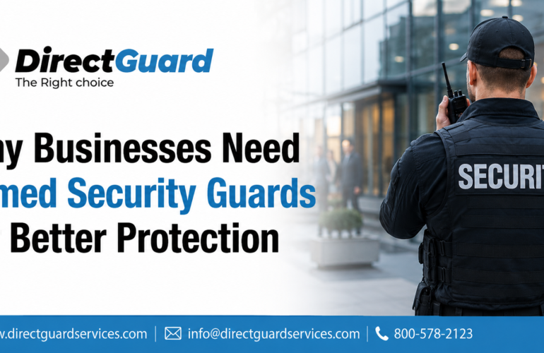 Why Businesses Need Armed Security Guards for Better Protection